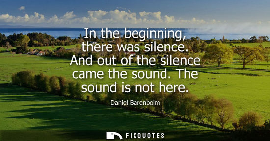 Small: In the beginning, there was silence. And out of the silence came the sound. The sound is not here
