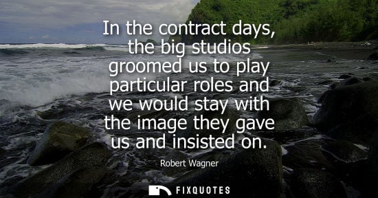 Small: In the contract days, the big studios groomed us to play particular roles and we would stay with the im