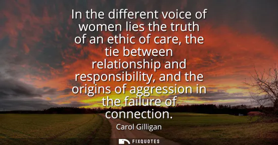 Small: In the different voice of women lies the truth of an ethic of care, the tie between relationship and responsib