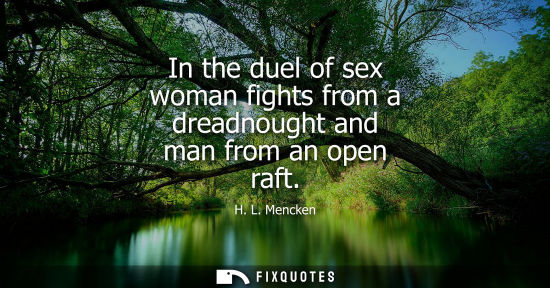 Small: In the duel of sex woman fights from a dreadnought and man from an open raft - H. L. Mencken
