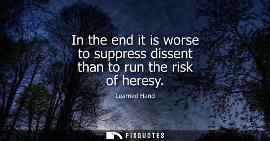 Small: In the end it is worse to suppress dissent than to run the risk of heresy