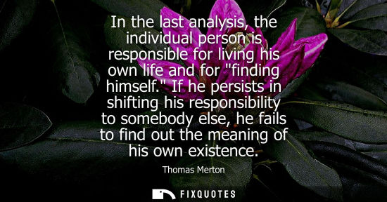 Small: In the last analysis, the individual person is responsible for living his own life and for finding hims