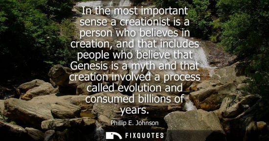 Small: In the most important sense a creationist is a person who believes in creation, and that includes peopl