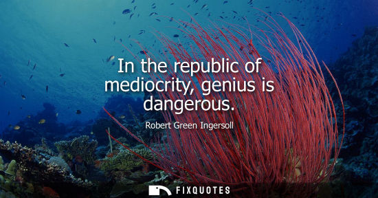 Small: In the republic of mediocrity, genius is dangerous