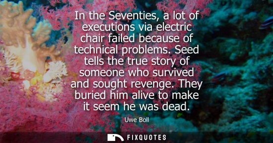 Small: In the Seventies, a lot of executions via electric chair failed because of technical problems. Seed tells the 
