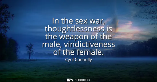 Small: In the sex war, thoughtlessness is the weapon of the male, vindictiveness of the female