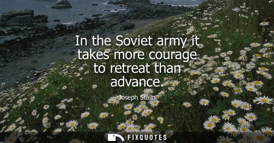 Small: In the Soviet army it takes more courage to retreat than advance