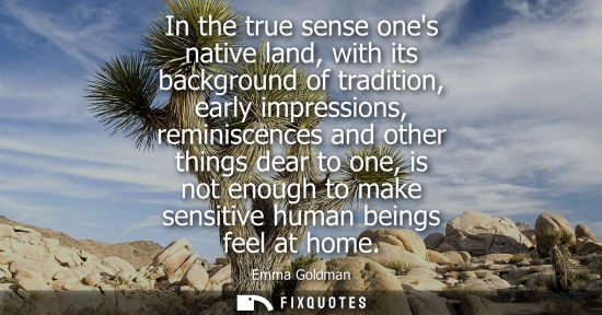 Small: In the true sense ones native land, with its background of tradition, early impressions, reminiscences 