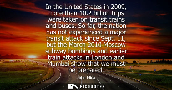 Small: In the United States in 2009, more than 10.2 billion trips were taken on transit trains and buses.