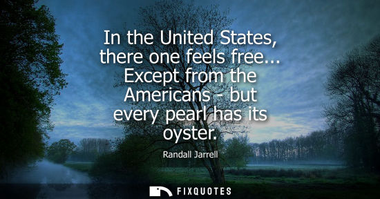 Small: In the United States, there one feels free... Except from the Americans - but every pearl has its oyste