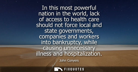 Small: In this most powerful nation in the world, lack of access to health care should not force local and sta