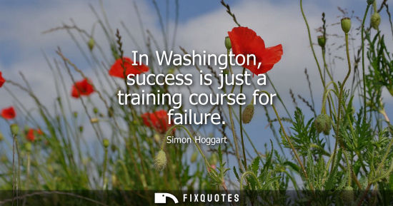 Small: In Washington, success is just a training course for failure