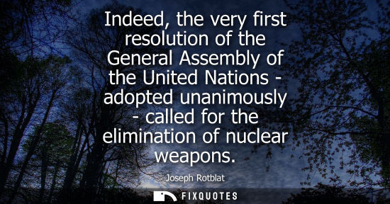 Small: Indeed, the very first resolution of the General Assembly of the United Nations - adopted unanimously - called