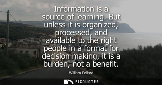 Small: Information is a source of learning. But unless it is organized, processed, and available to the right 