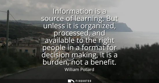 Small: Information is a source of learning. But unless it is organized, processed, and available to the right people 