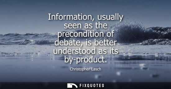 Small: Information, usually seen as the precondition of debate, is better understood as its by-product
