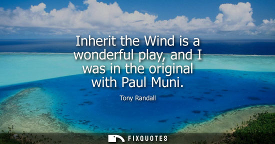 Small: Inherit the Wind is a wonderful play, and I was in the original with Paul Muni