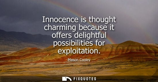 Small: Innocence is thought charming because it offers delightful possibilities for exploitation