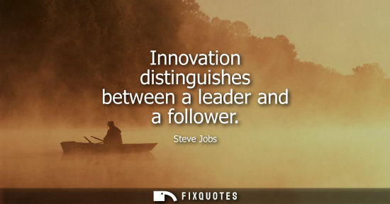 Small: Innovation distinguishes between a leader and a follower