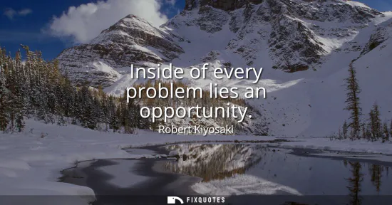 Small: Inside of every problem lies an opportunity
