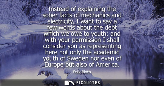 Small: Instead of explaining the sober facts of mechanics and electricity, I want to say a few words about the debt w