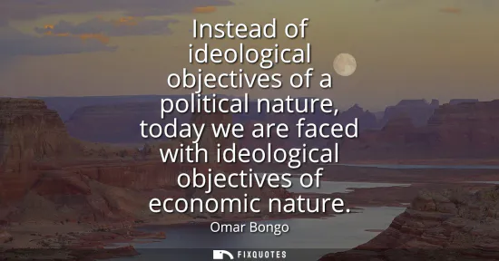 Small: Instead of ideological objectives of a political nature, today we are faced with ideological objectives of eco