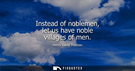Small: Instead of noblemen, let us have noble villages of men