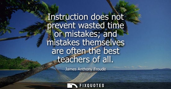 Small: Instruction does not prevent wasted time or mistakes and mistakes themselves are often the best teacher