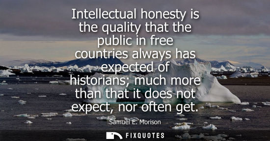 Small: Intellectual honesty is the quality that the public in free countries always has expected of historians