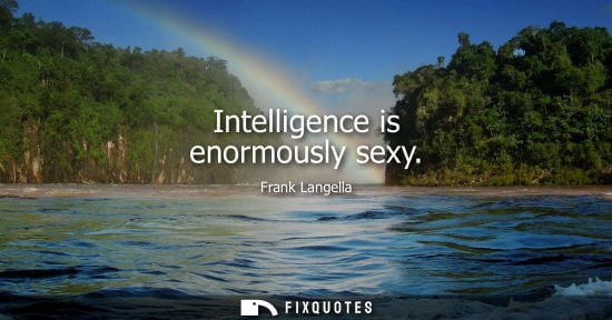 Small: Intelligence is enormously sexy