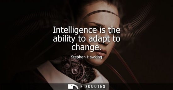 Small: Intelligence is the ability to adapt to change