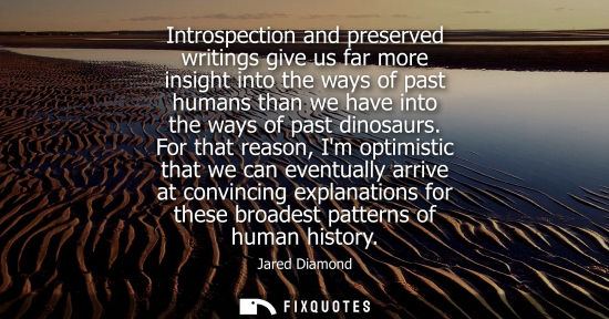 Small: Jared Diamond: Introspection and preserved writings give us far more insight into the ways of past humans than