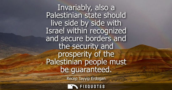 Small: Invariably, also a Palestinian state should live side by side with Israel within recognized and secure 