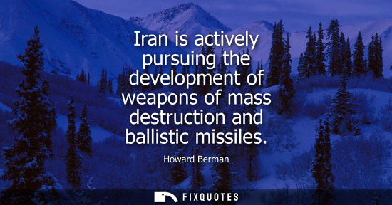 Small: Iran is actively pursuing the development of weapons of mass destruction and ballistic missiles