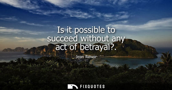 Small: Is it possible to succeed without any act of betrayal?