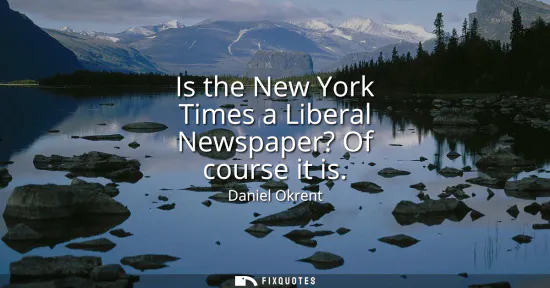 Small: Is the New York Times a Liberal Newspaper? Of course it is