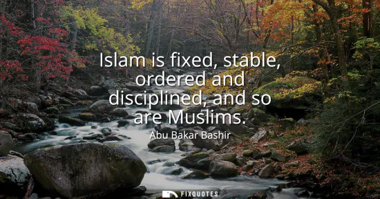 Small: Islam is fixed, stable, ordered and disciplined, and so are Muslims