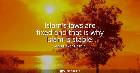Small: Islams laws are fixed and that is why Islam is stable