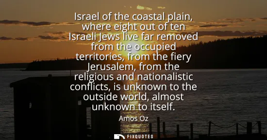 Small: Israel of the coastal plain, where eight out of ten Israeli Jews live far removed from the occupied territorie