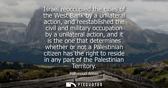 Small: Israel reoccupied the cities of the West Bank by a unilateral action, and reestablished the civil and m