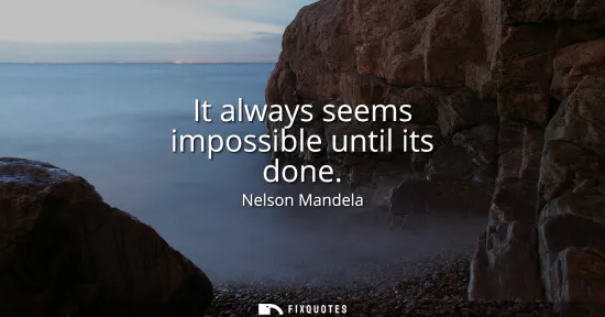 Small: It always seems impossible until its done