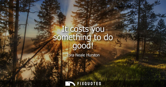 Small: It costs you something to do good!