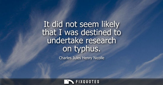 Small: It did not seem likely that I was destined to undertake research on typhus