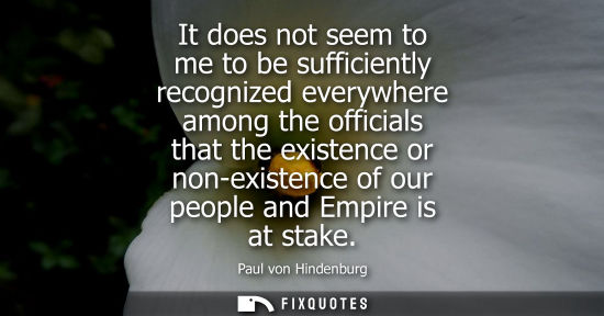 Small: It does not seem to me to be sufficiently recognized everywhere among the officials that the existence 