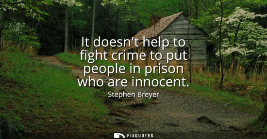 Small: It doesnt help to fight crime to put people in prison who are innocent