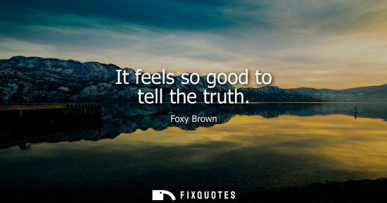 Small: Foxy Brown: It feels so good to tell the truth