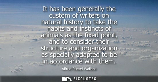 Small: It has been generally the custom of writers on natural history to take the habits and instincts of animals as 