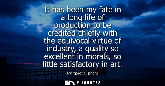 Small: It has been my fate in a long life of production to be credited chiefly with the equivocal virtue of in