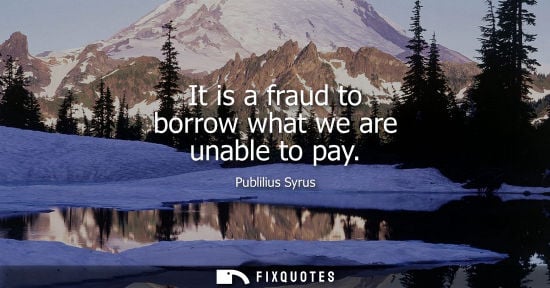 Small: It is a fraud to borrow what we are unable to pay