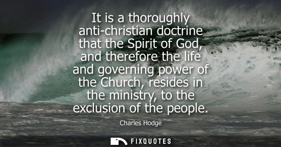 Small: It is a thoroughly anti-christian doctrine that the Spirit of God, and therefore the life and governing